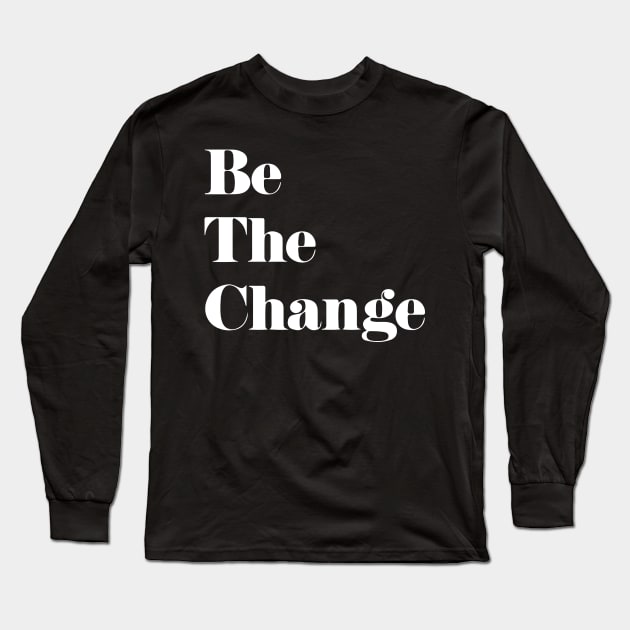 'Be The Change' Human Trafficking Shirt Long Sleeve T-Shirt by ourwackyhome